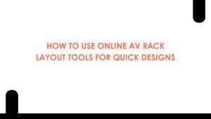 How to Use Online AV Rack Layout Tools for Quick Designs