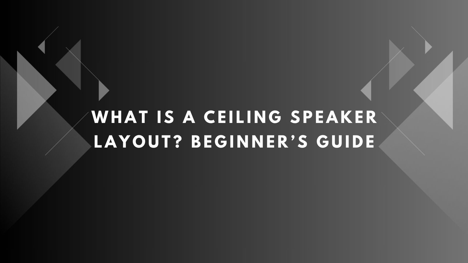 What Is a Ceiling Speaker Layout? Beginner’s Guide