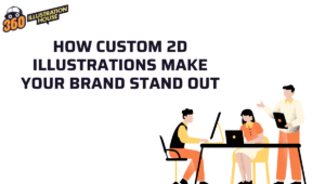 How Custom 2D Illustrations Make Your Brand Stand Out