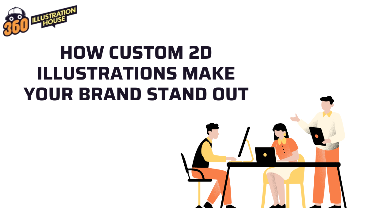 How Custom 2D Illustrations Make Your Brand Stand Out
