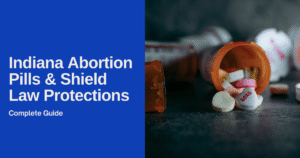 Indiana Abortion Pills & Shield Law Protections:
