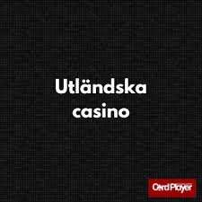 Upplev Spännande Möjligheter när du Spelar på Utländska Casinon