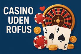 Nye Casino Uden ROFUS Oplev Friheden i Online Spil Nye Casino Uden ROFUS Oplev Friheden i Online Spil