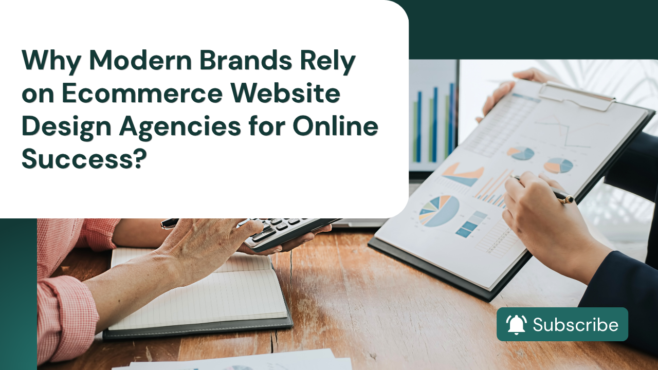 Why Modern Brands Rely on Ecommerce Website Design Agencies for Online Success