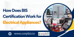 How Does BIS Certification Work for Electrical Appliances - Corpbiz Advisors
