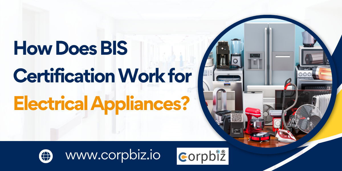 How Does BIS Certification Work for Electrical Appliances - Corpbiz Advisors