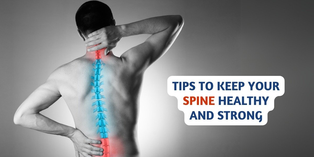 Practical Tips to Keep Your Spine Healthy and Strong