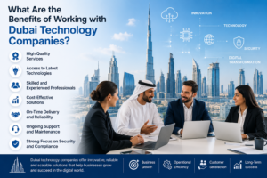 What Are the Benefits of Working with Dubai Technology Companies?